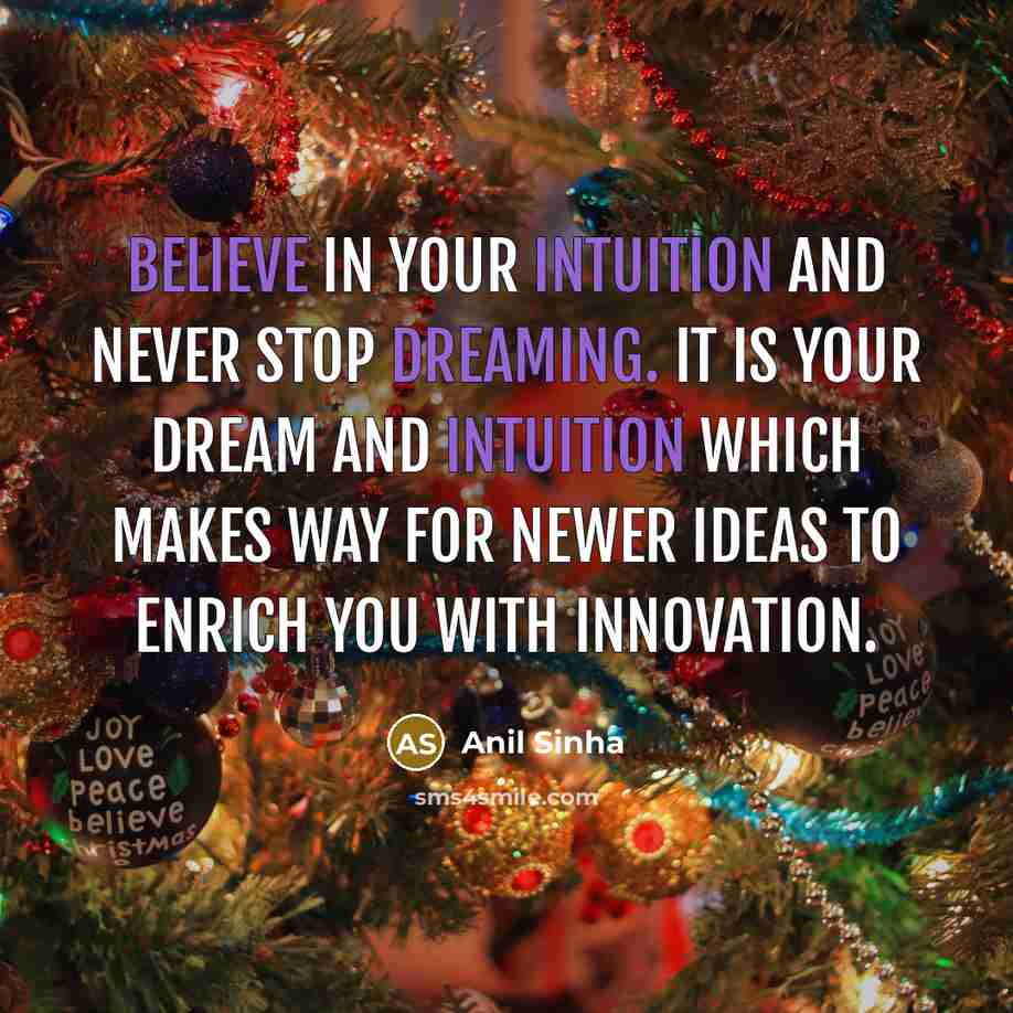“Believe in your intuition and never stop dreaming. It is…” quote by Anil Sinha