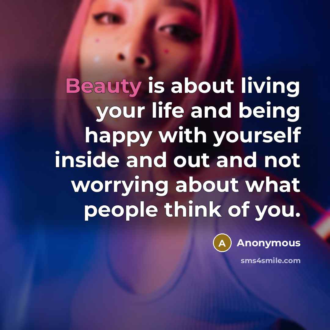 “Beauty is about living your life and being happy with…” quote by Anonymous