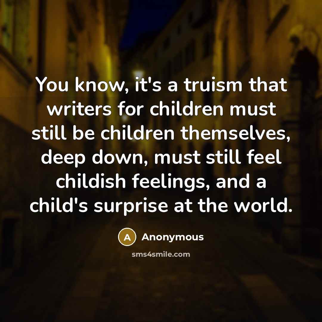 “You know, it's a truism that writers for children must…” quote by Anonymous