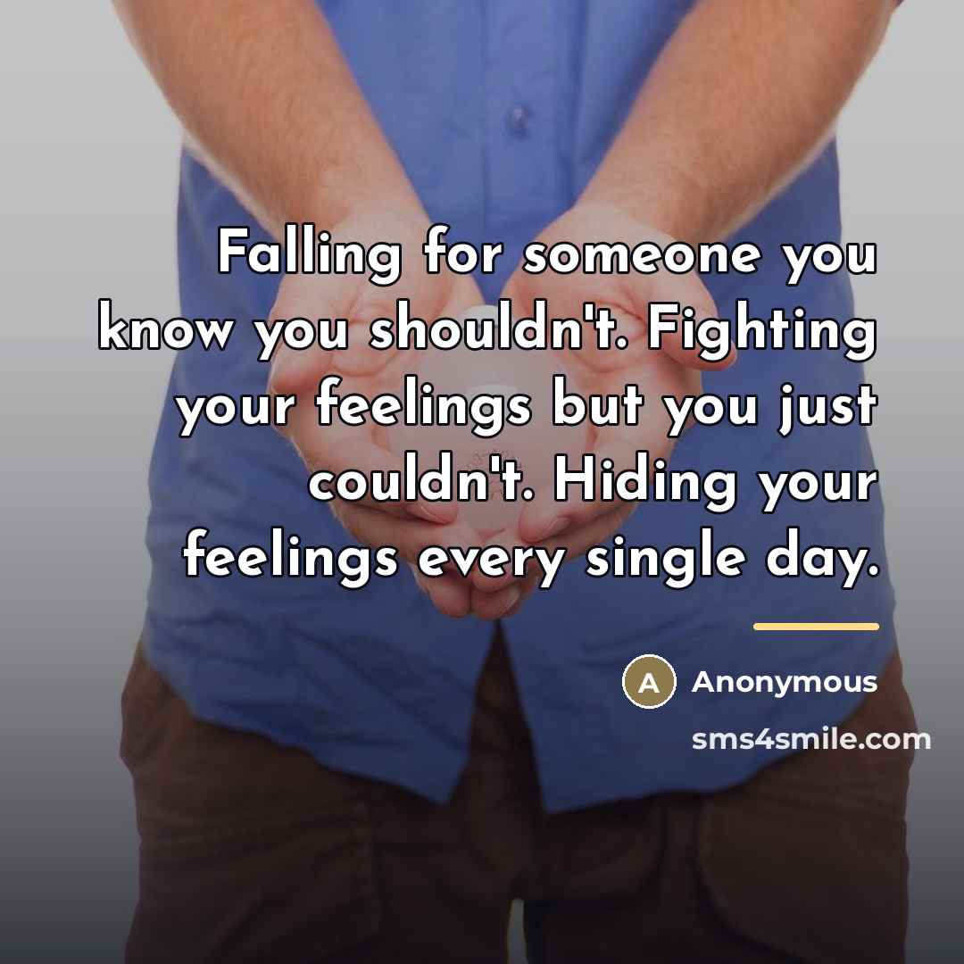 “Falling for someone you know you shouldn't. Fighting your feelings…” quote by Anonymous