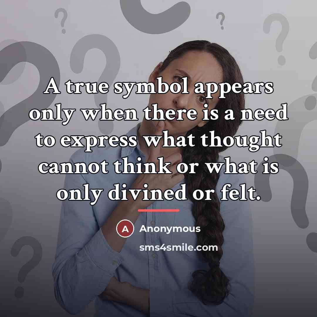 “A true symbol appears only when there is a need…” quote by Anonymous