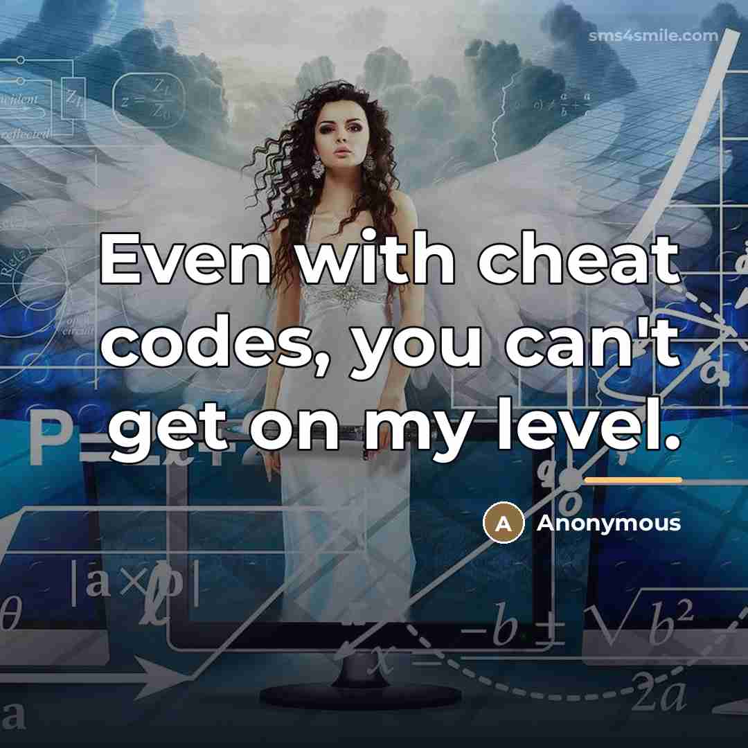 “Even with cheat codes, you can't get on my level.…” quote by Anonymous