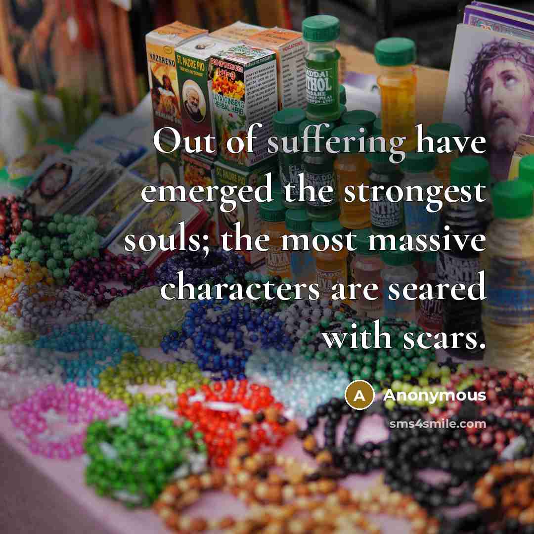 “Out of suffering have emerged the strongest souls; the most…” quote by Anonymous