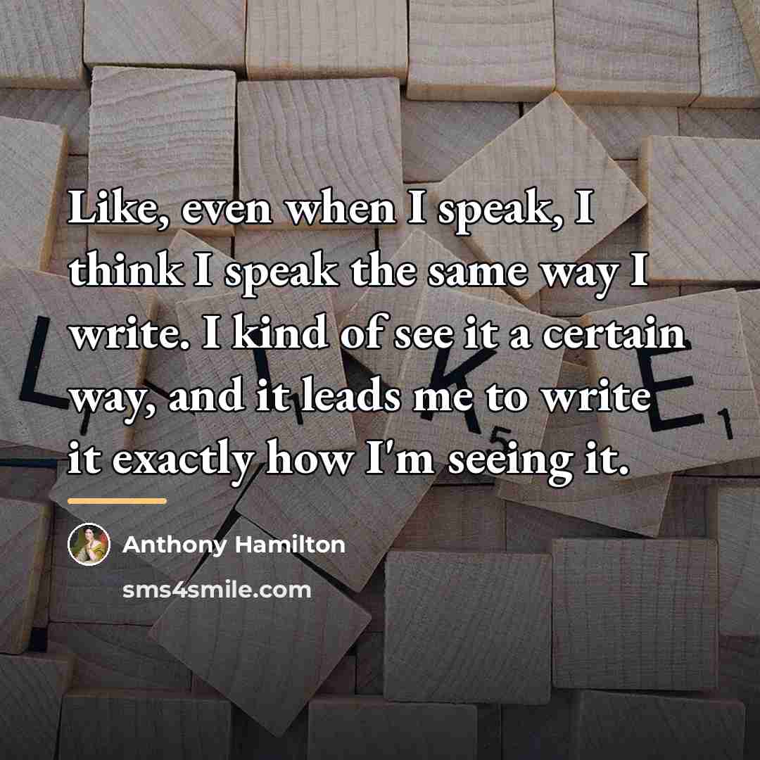 “Like, even when I speak, I think I speak the…” quote by Anthony Hamilton