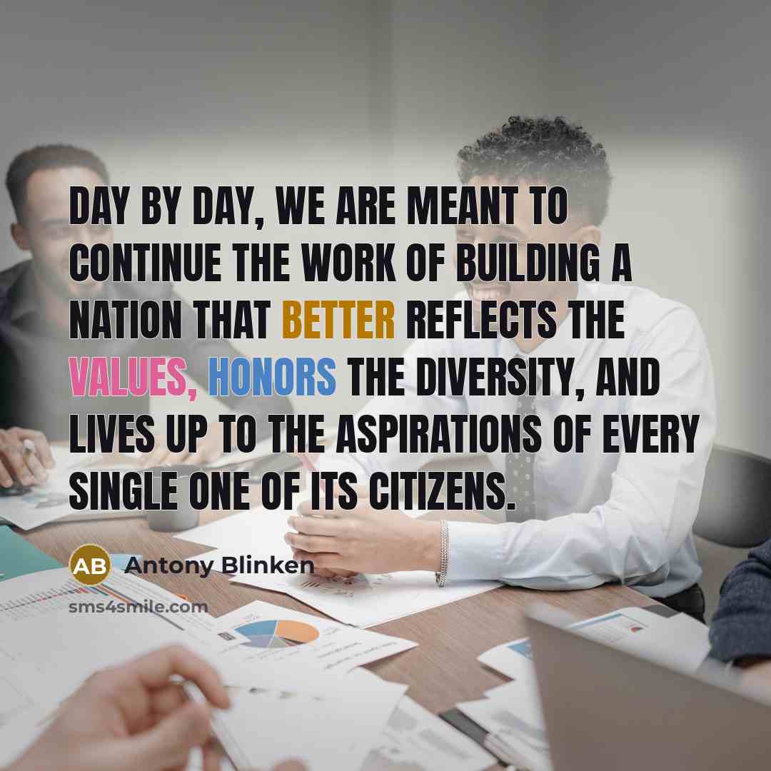 “Day by day, we are meant to continue the work…” quote by Antony Blinken