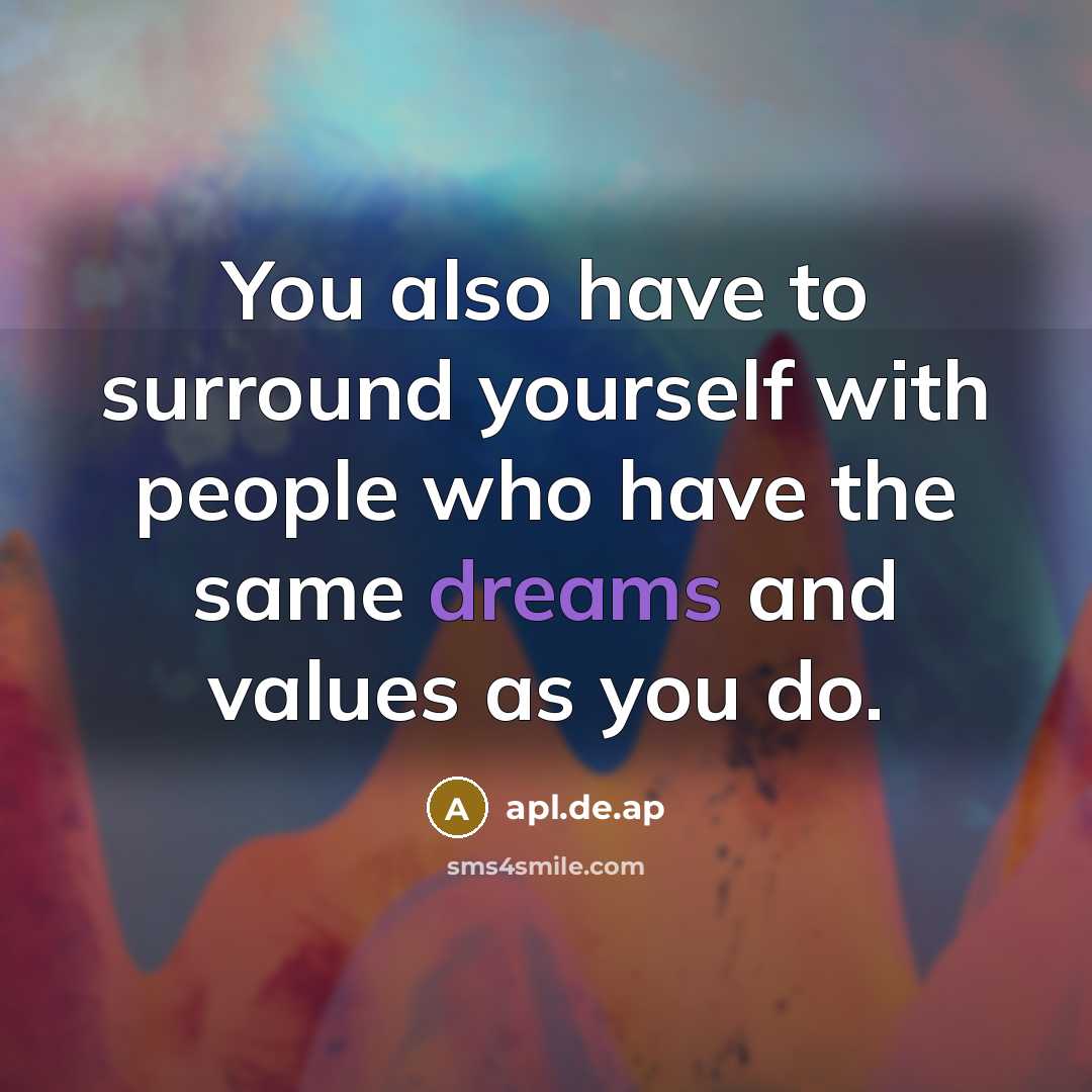 “You also have to surround yourself with people who have…” quote by apl.de.ap