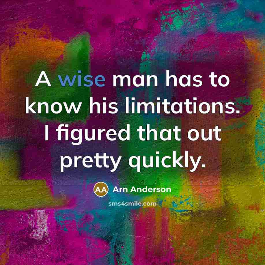 “A wise man has to know his limitations. I figured…” quote by Arn Anderson