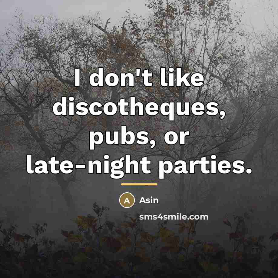 “I don't like discotheques, pubs, or late-night parties.…” quote by Asin