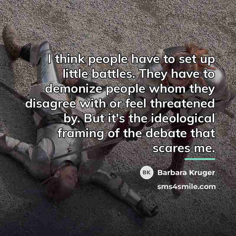 “I think people have to set up little battles. They…” quote by Barbara Kruger