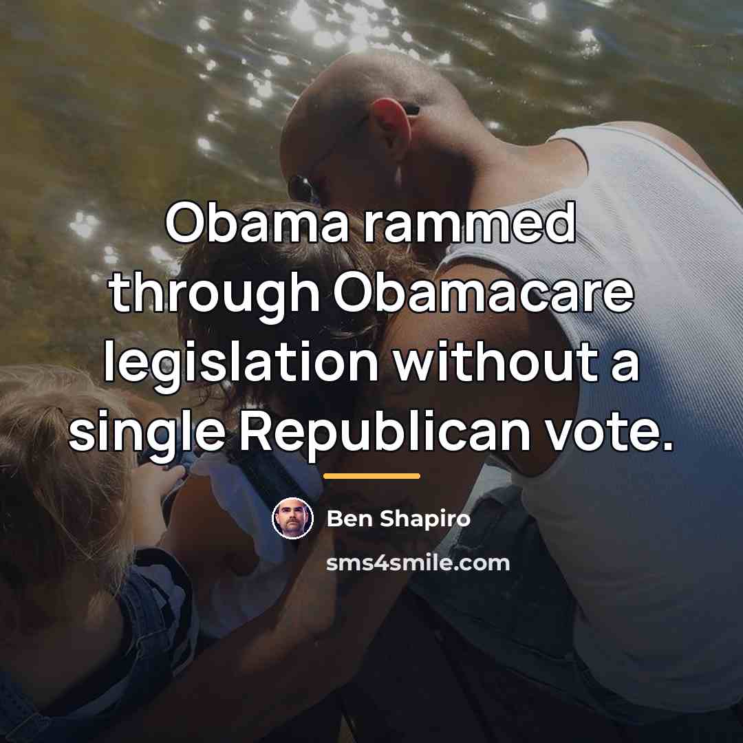 “Obama rammed through Obamacare legislation without a single Republican vote.…” quote by Ben Shapiro