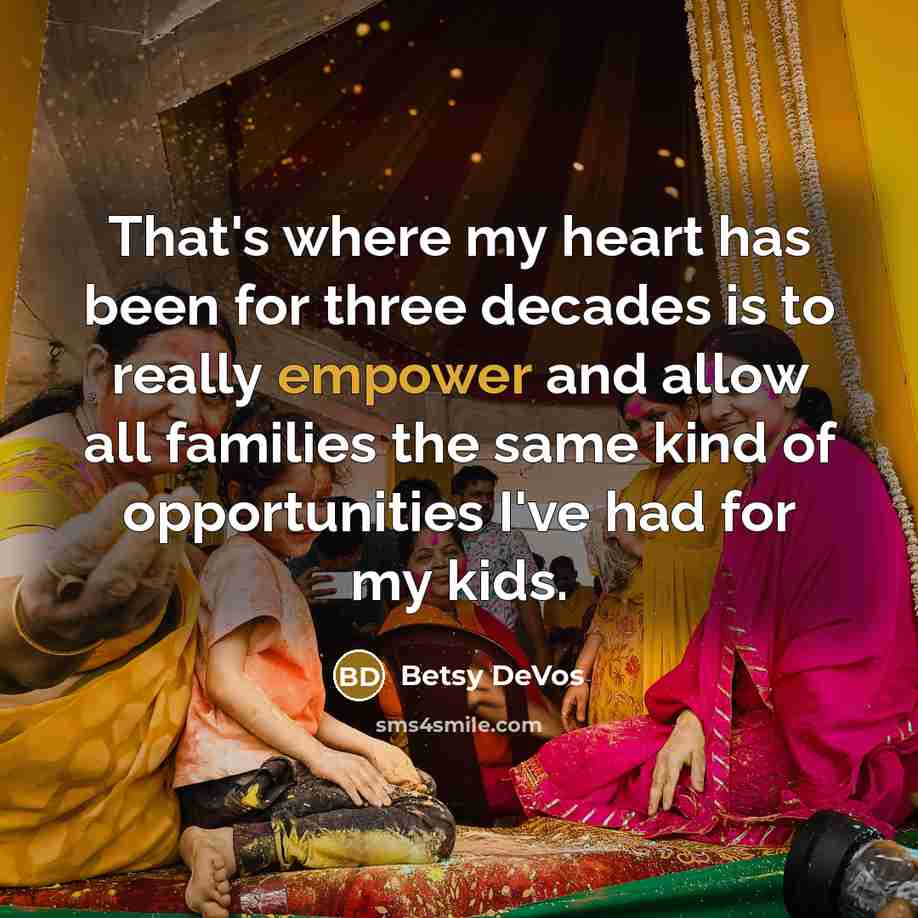 “That's where my heart has been for three decades is…” quote by Betsy DeVos