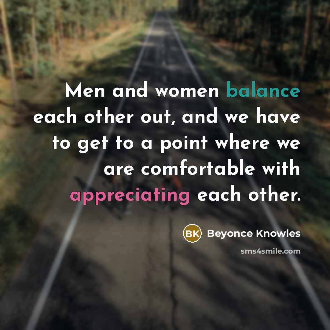 “Men and women balance each other out, and we have…” quote by Beyonce Knowles
