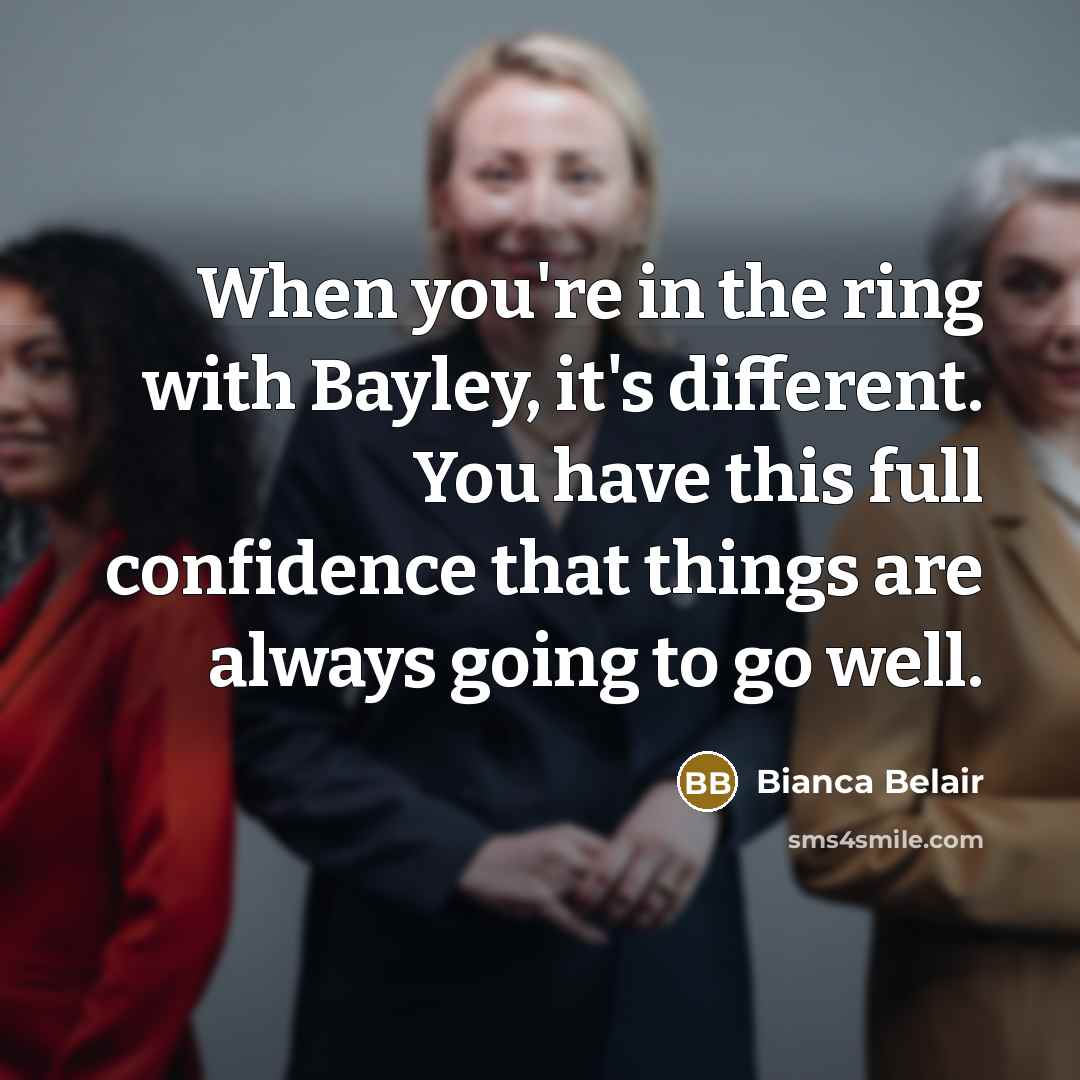 “When you're in the ring with Bayley, it's different. You…” quote by Bianca Belair