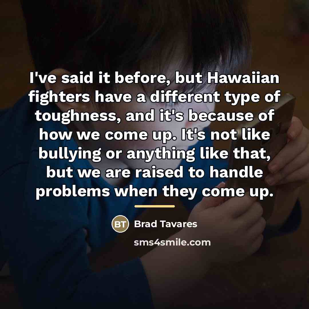 “I've said it before, but Hawaiian fighters have a different…” quote by Brad Tavares