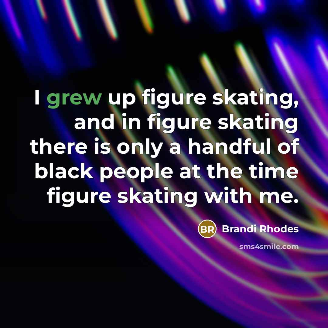“I grew up figure skating, and in figure skating there…” quote by Brandi Rhodes