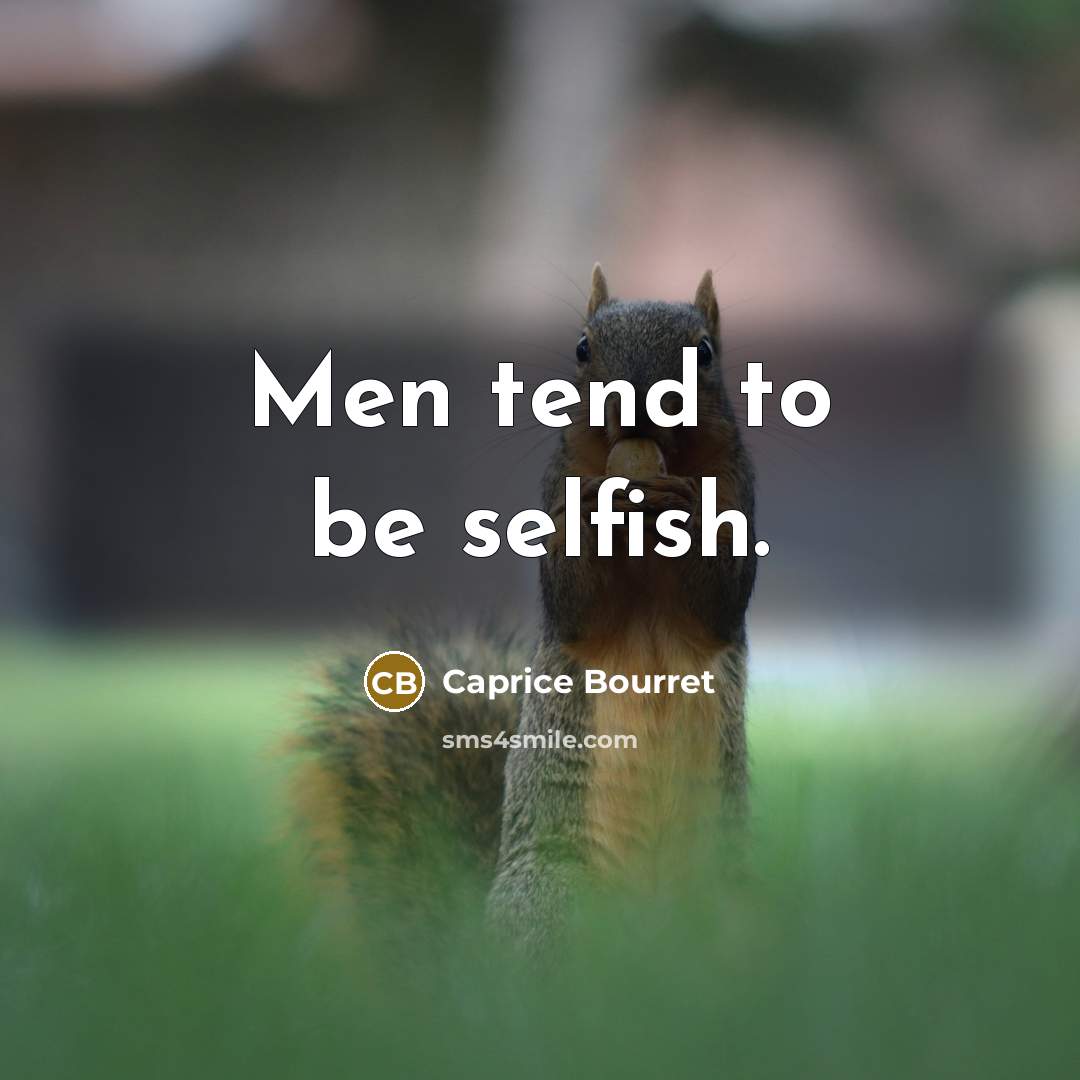 “Men tend to be selfish.…” quote by Caprice Bourret