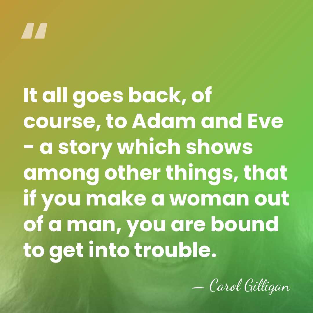 It all goes back, of course, to Adam and Eve - a&hellip; - Carol Gilligan