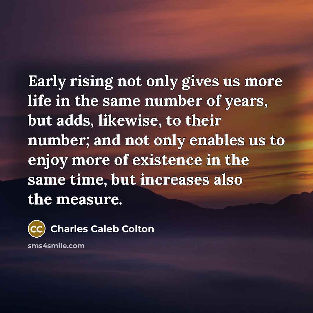 “Early rising not only gives us more life in the…” quote by Charles Caleb Colton