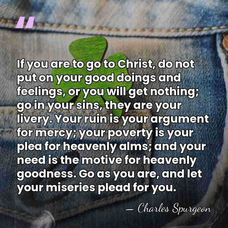 If you are to go to Christ, do not put on your&hellip; - Charles Spurgeon