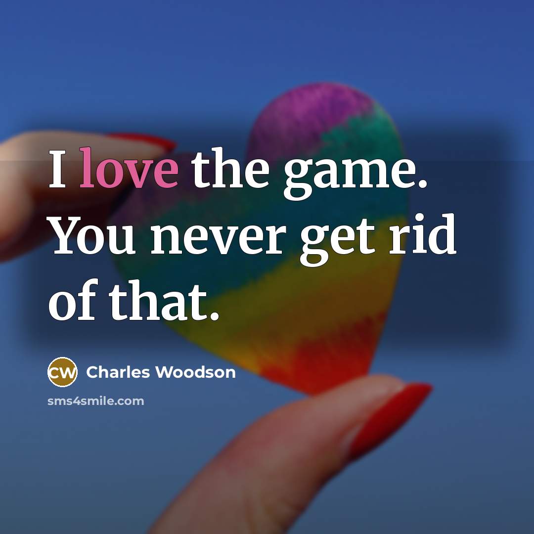 “I love the game. You never get rid of that.” quote by Charles Woodson
