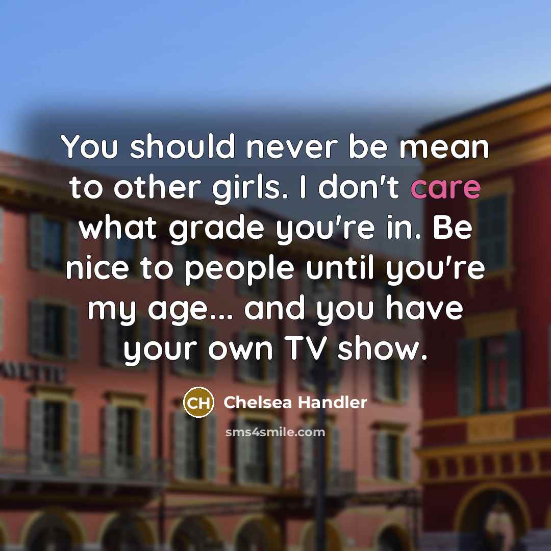 “You should never be mean to other girls. I don't…” quote by Chelsea Handler