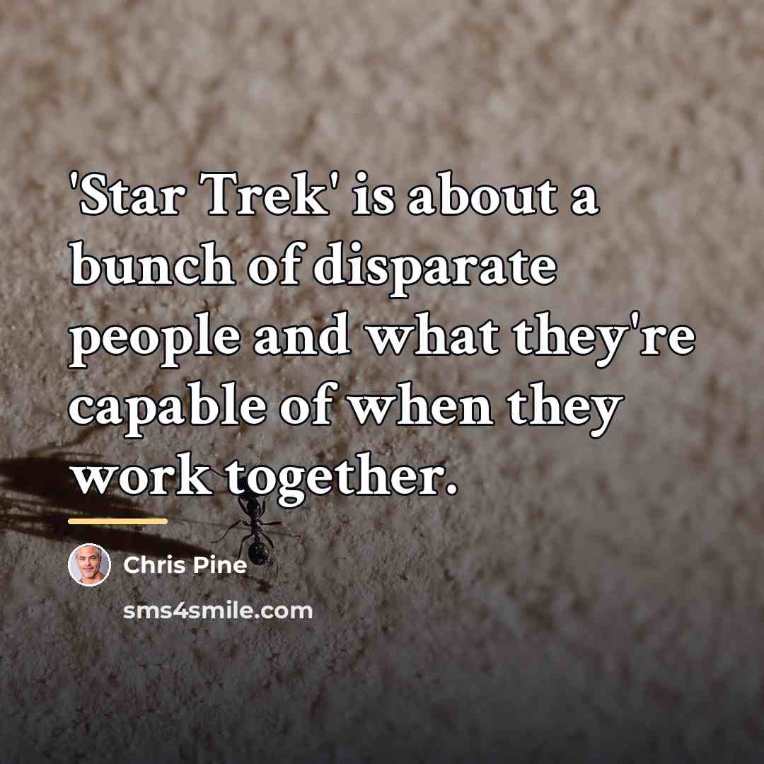 “'Star Trek' is about a bunch of disparate people and…” quote by Chris Pine