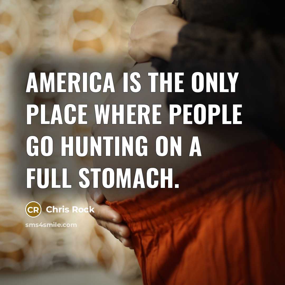 “America is the only place where people go hunting on…” quote by Chris Rock