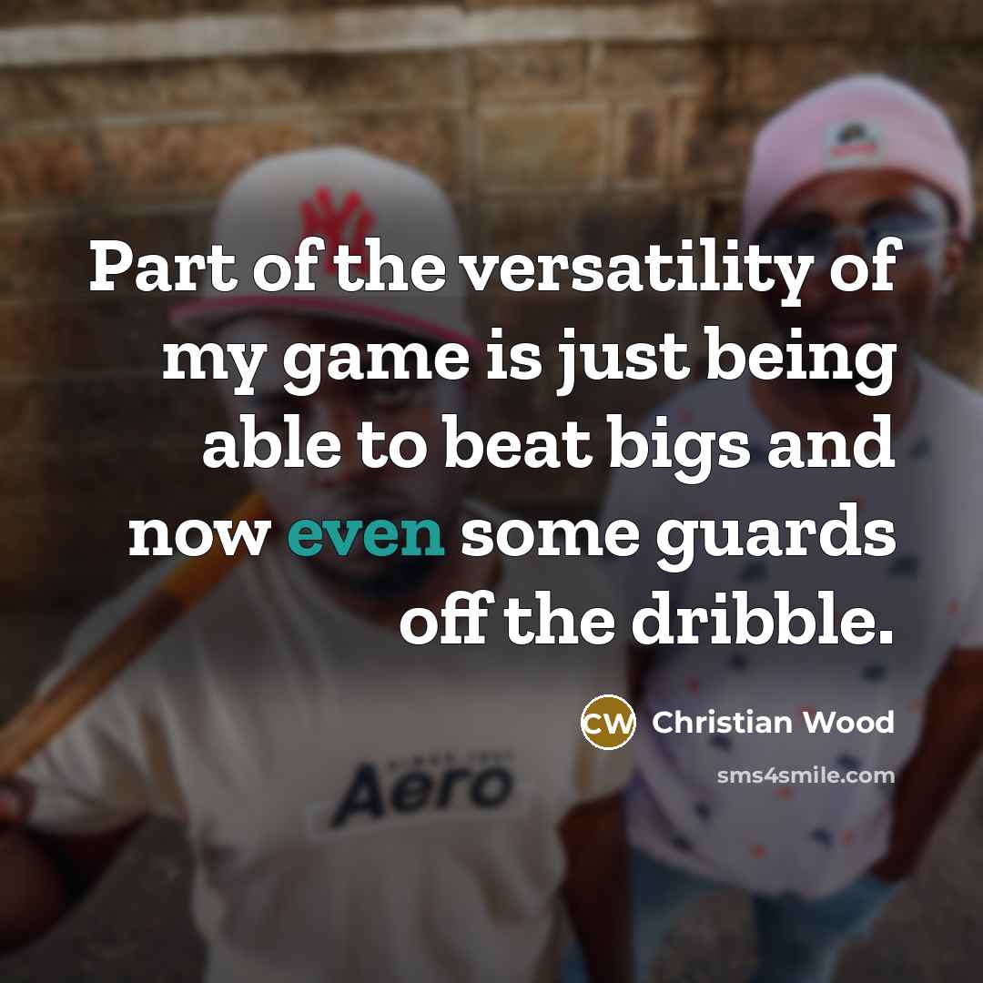 “Part of the versatility of my game is just being…” quote by Christian Wood