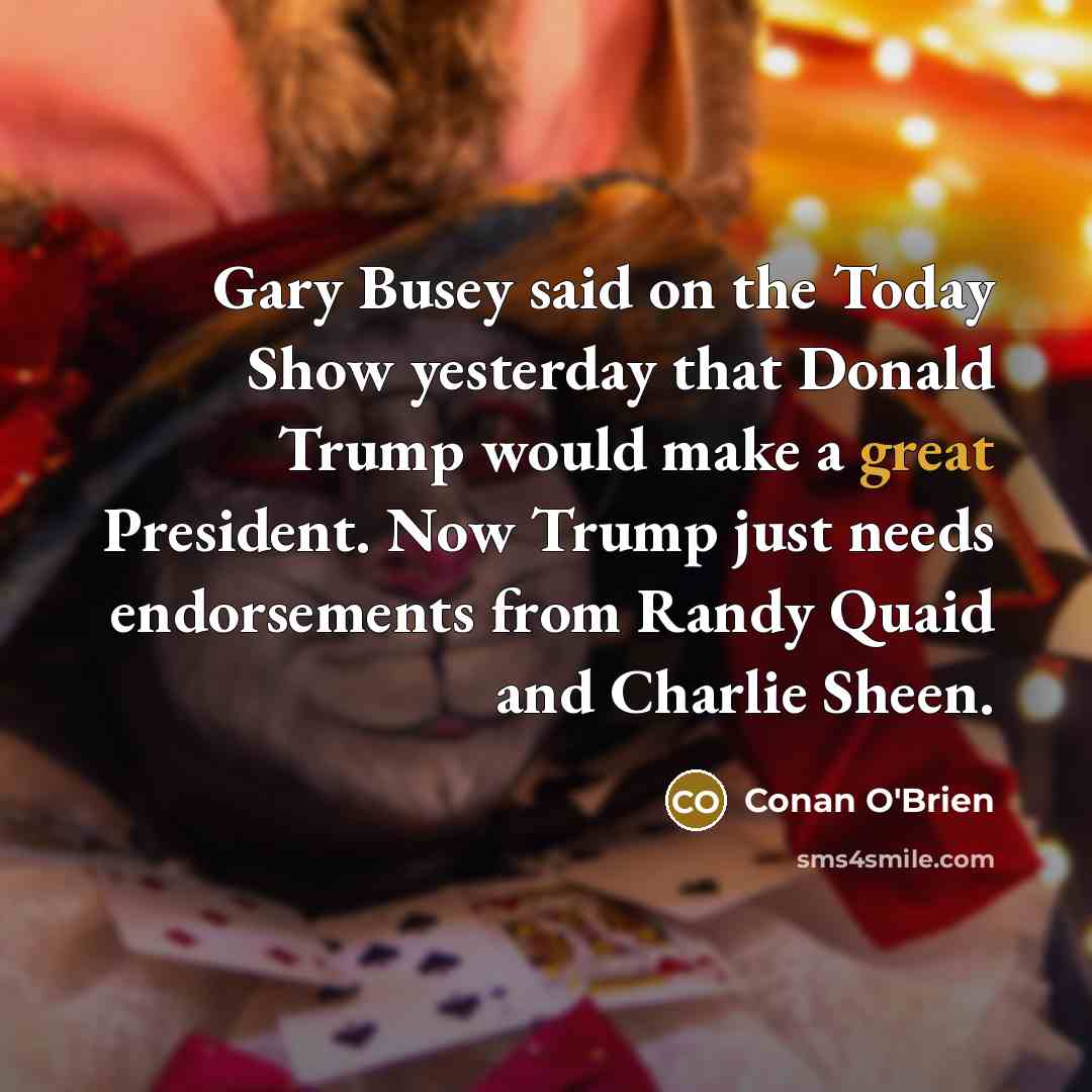 “Gary Busey said on the Today Show yesterday that Donald…” quote by Conan O'Brien