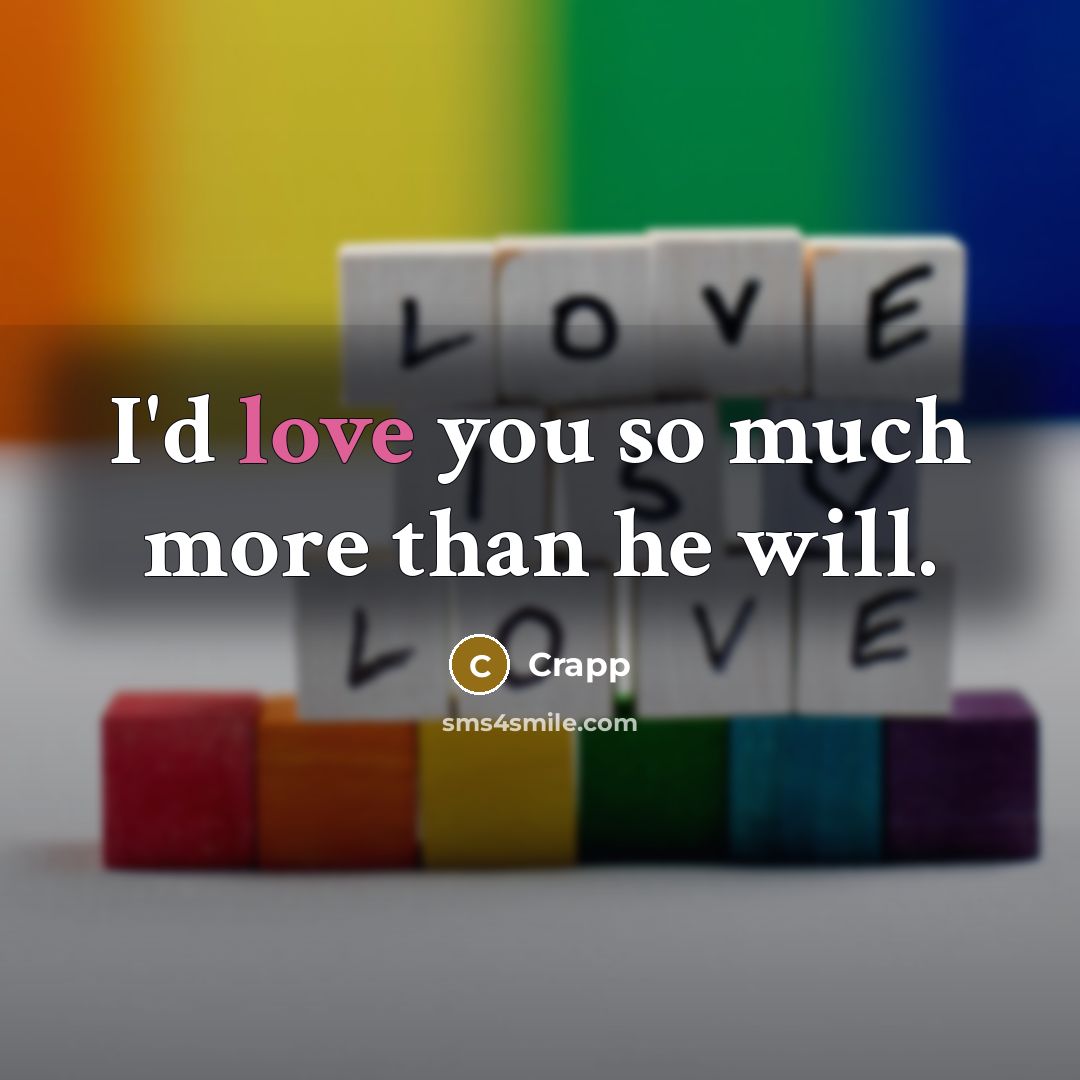 “I'd love you so much more than he will.…” quote by Crapp