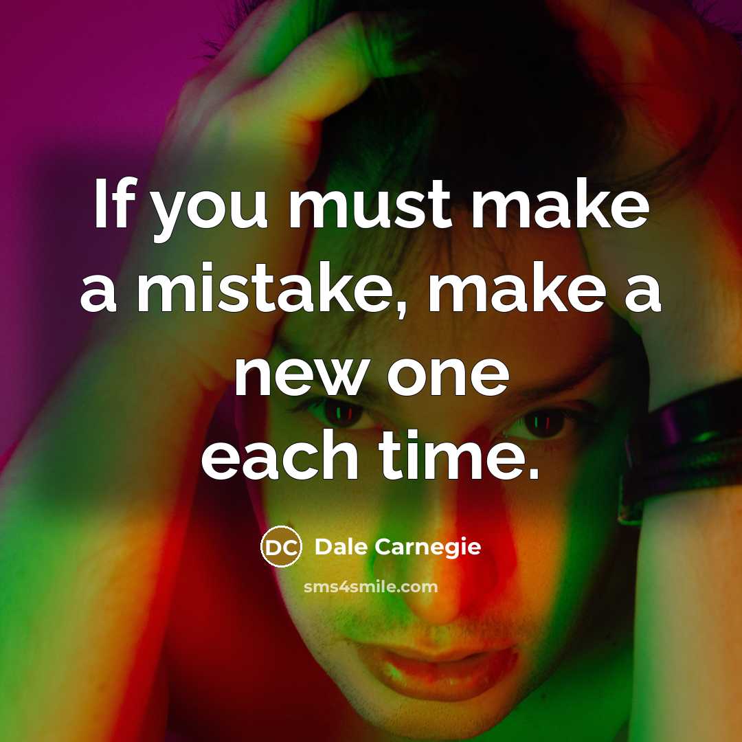 “If you must make a mistake, make a new one…” quote by Dale Carnegie