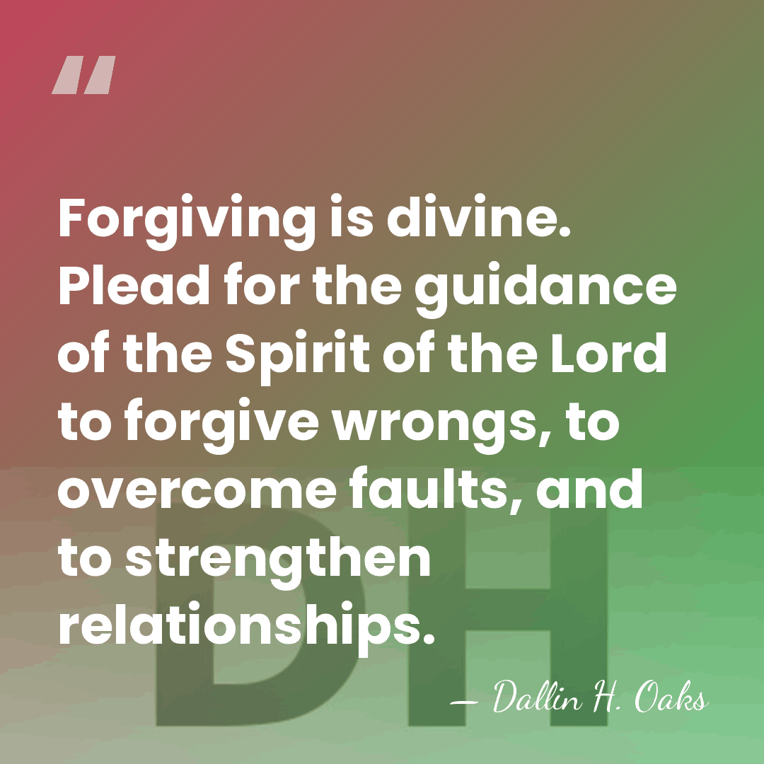Forgiving is divine. Plead for the guidance of the Spirit of the&hellip; - Dallin H. Oaks