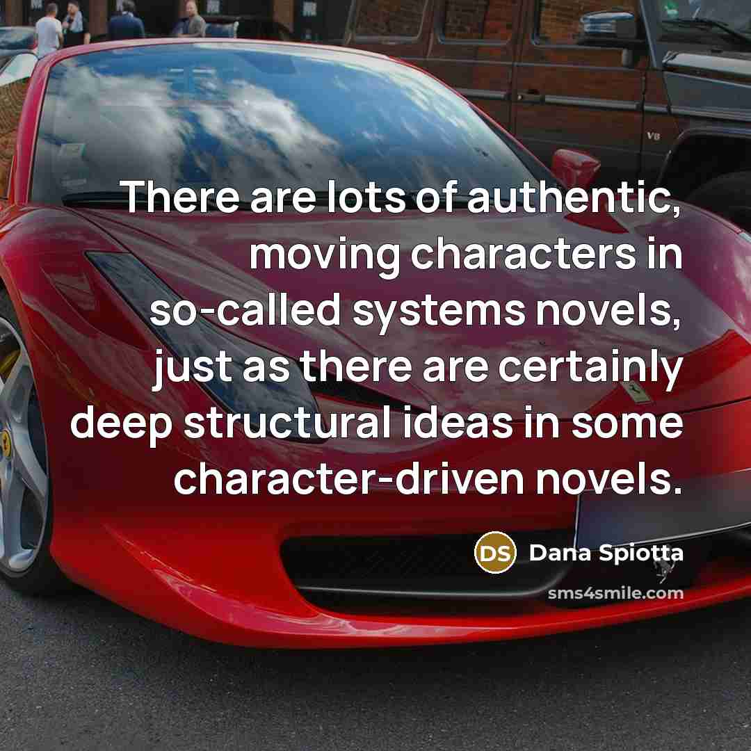 “There are lots of authentic, moving characters in so-called systems…” quote by Dana Spiotta