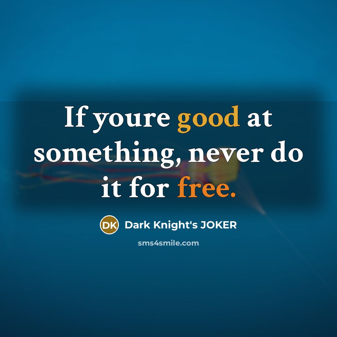 “If youre good at something, never do it for free.” quote by Dark Knight's JOKER