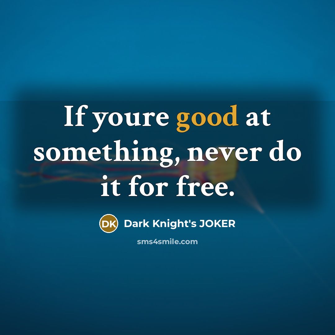 “If youre good at something, never do it for free.” quote by Dark Knight's JOKER
