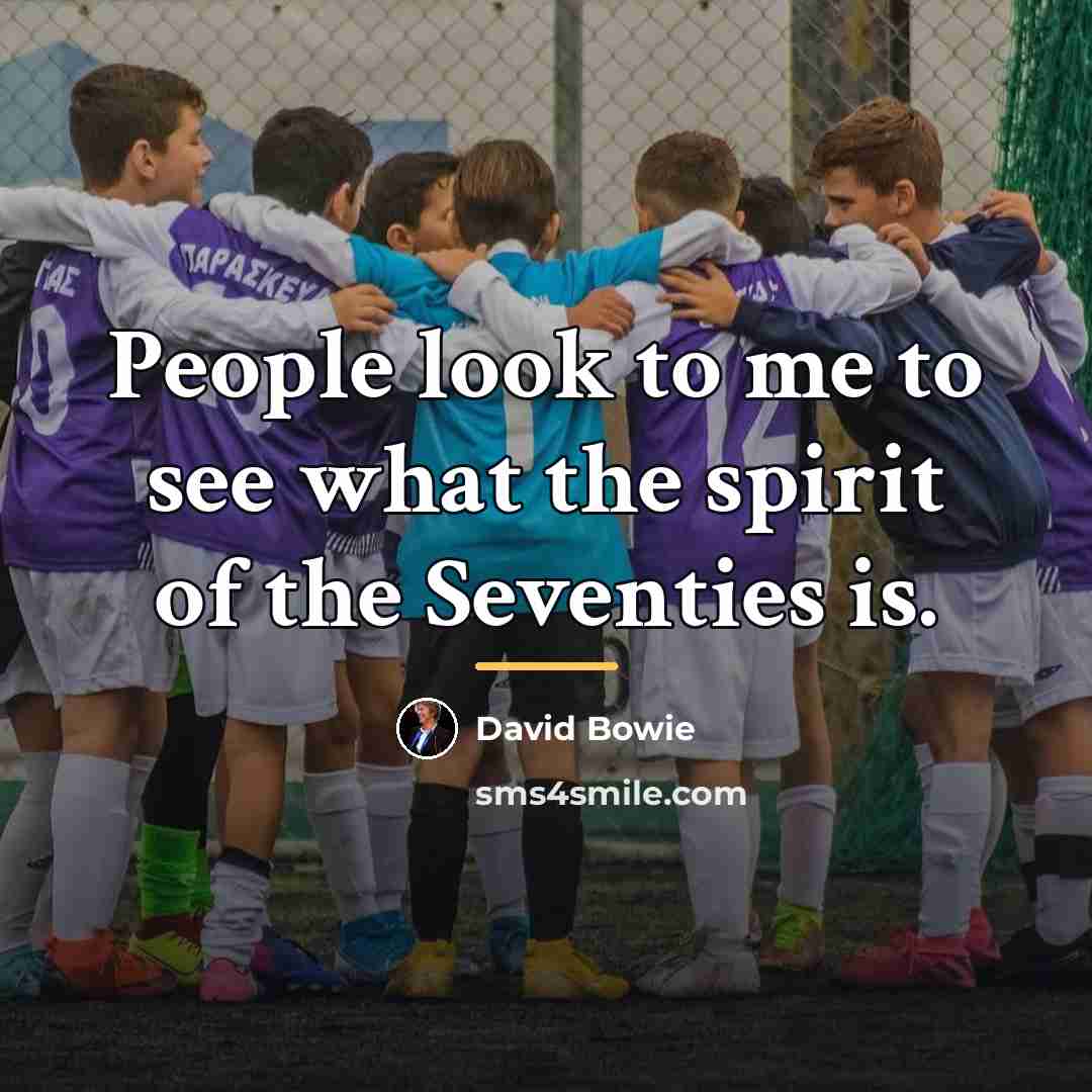 “People look to me to see what the spirit of…” quote by David Bowie