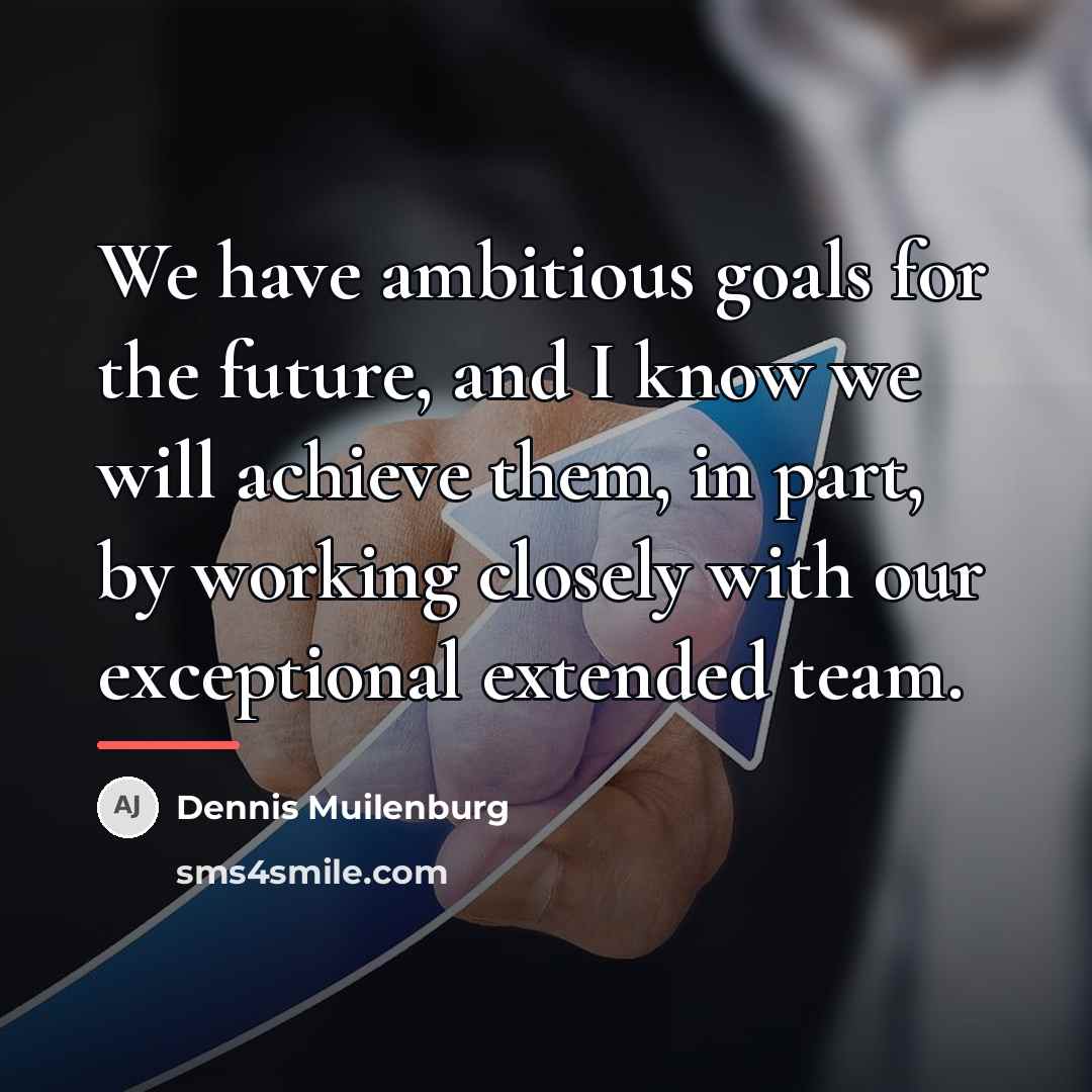 “We have ambitious goals for the future, and I know…” quote by Dennis Muilenburg