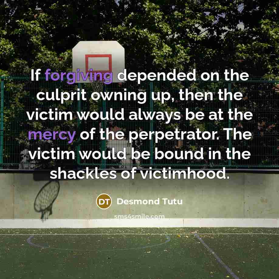 “If forgiving depended on the culprit owning up, then the…” quote by Desmond Tutu