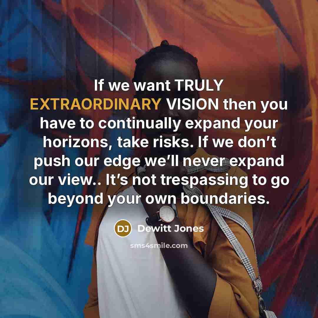 “If we want TRULY EXTRAORDINARY VISION then you have to…” quote by Dewitt Jones