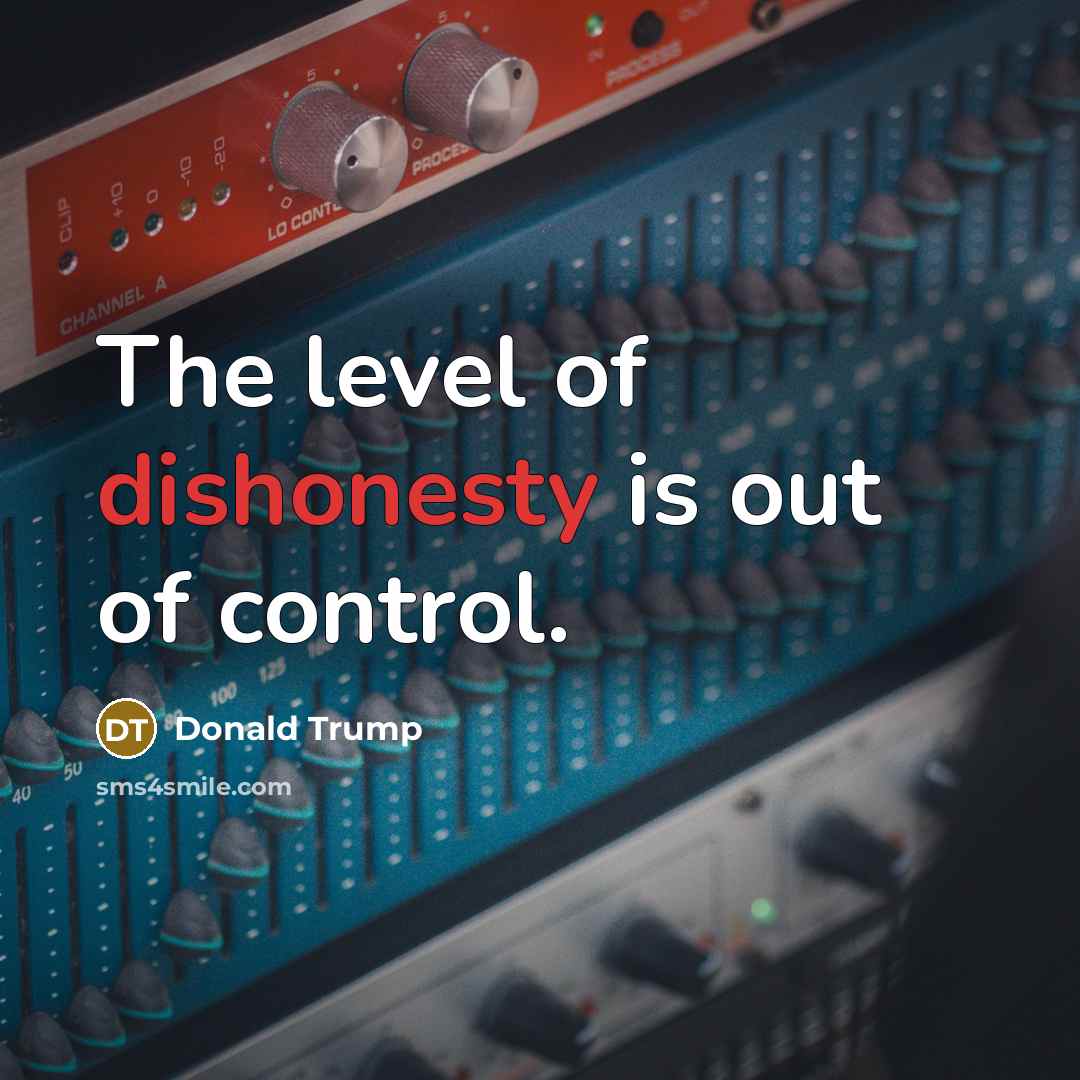 “The level of dishonesty is out of control.…” quote by Donald Trump