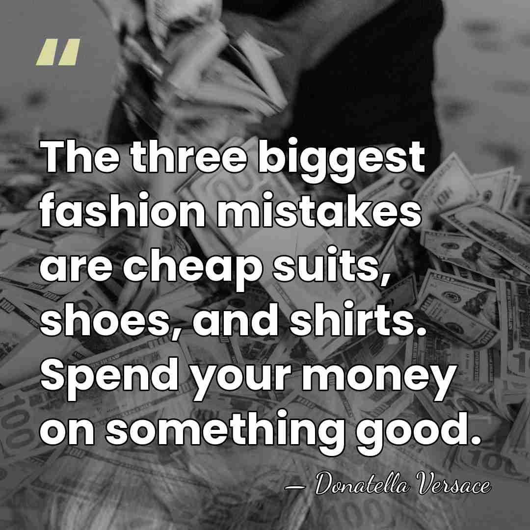 The three biggest fashion mistakes are cheap suits, shoes, and shirts. Spend&hellip; - Donatella Versace
