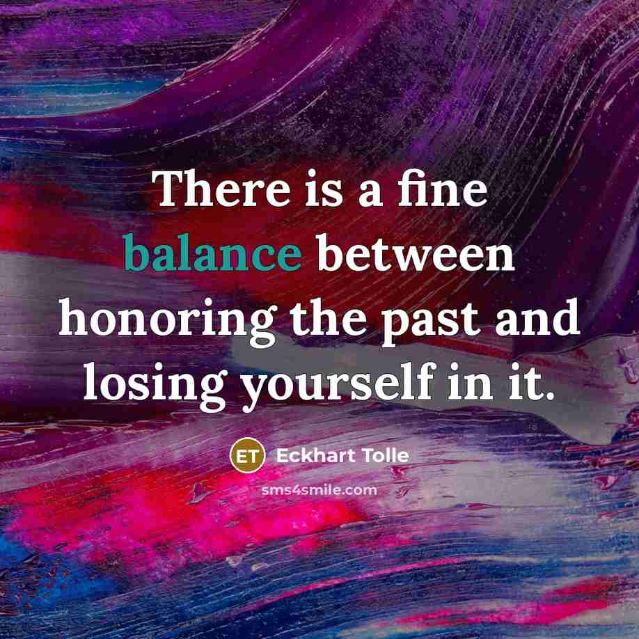 “There is a fine balance between honoring the past and…” quote by Eckhart Tolle