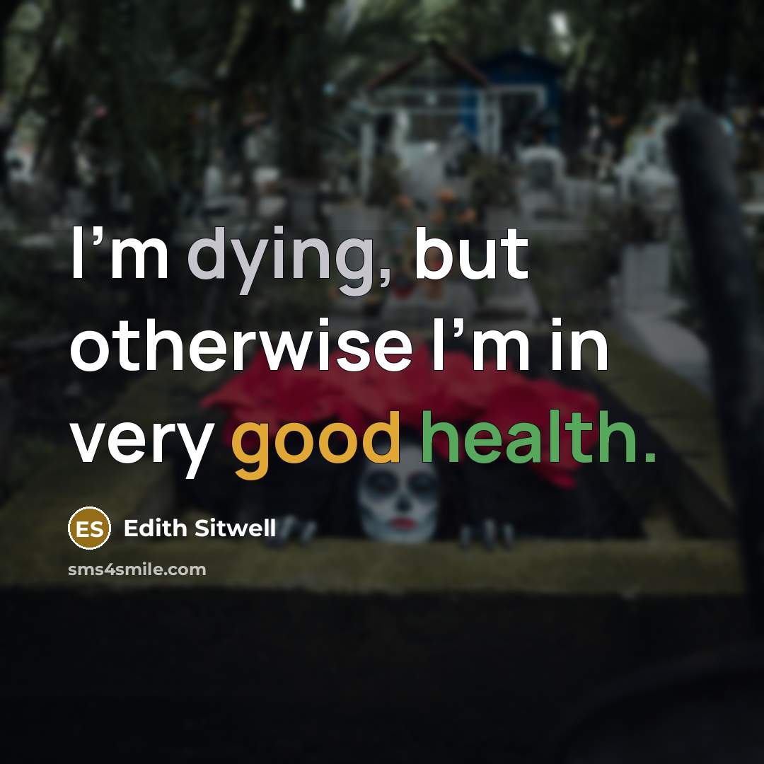 “I'm dying, but otherwise I'm in very good health.…” quote by Edith Sitwell
