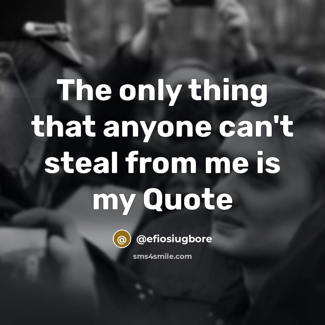 “The only thing that anyone can't steal from me is…” quote by @efiosiugbore