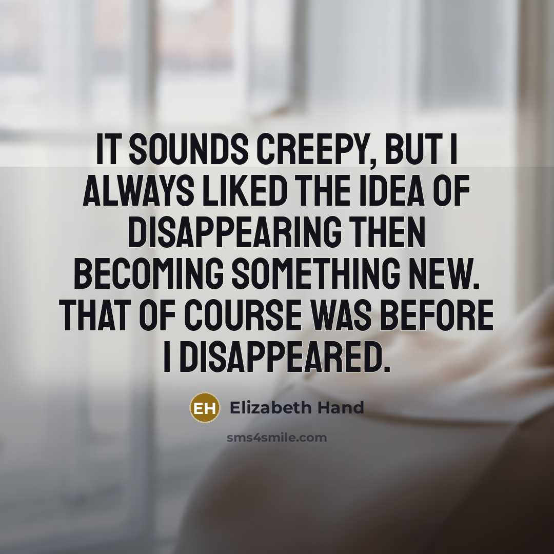 “It sounds creepy, but I always liked the idea of…” quote by Elizabeth Hand