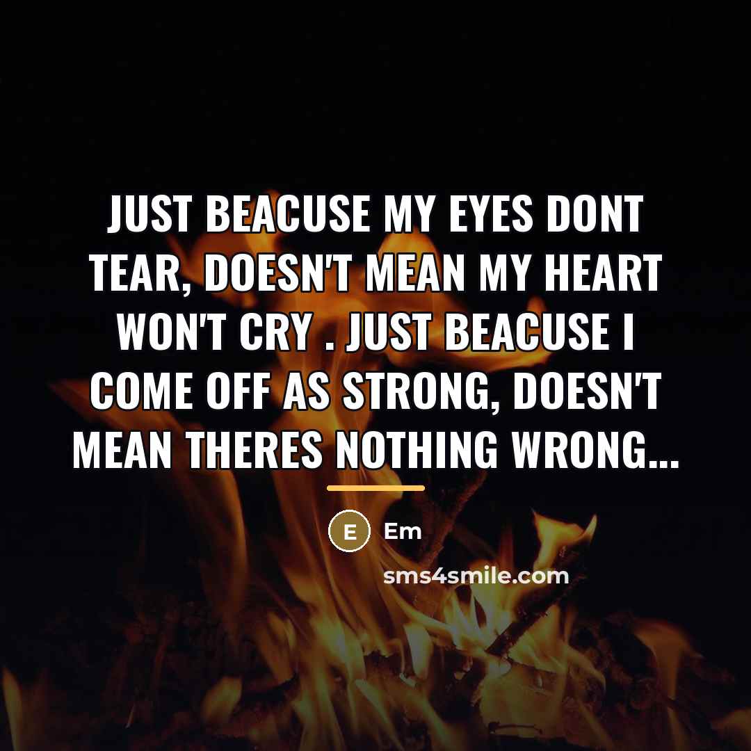 “Just beacuse my eyes dont tear, Doesn't mean my heart…” quote by Em