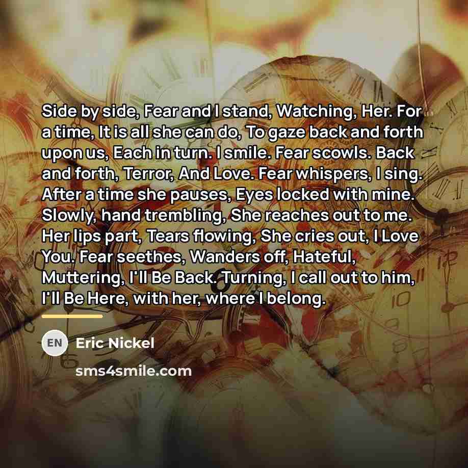 “Side by side, Fear and I stand, Watching, Her. For…” quote by Eric Nickel