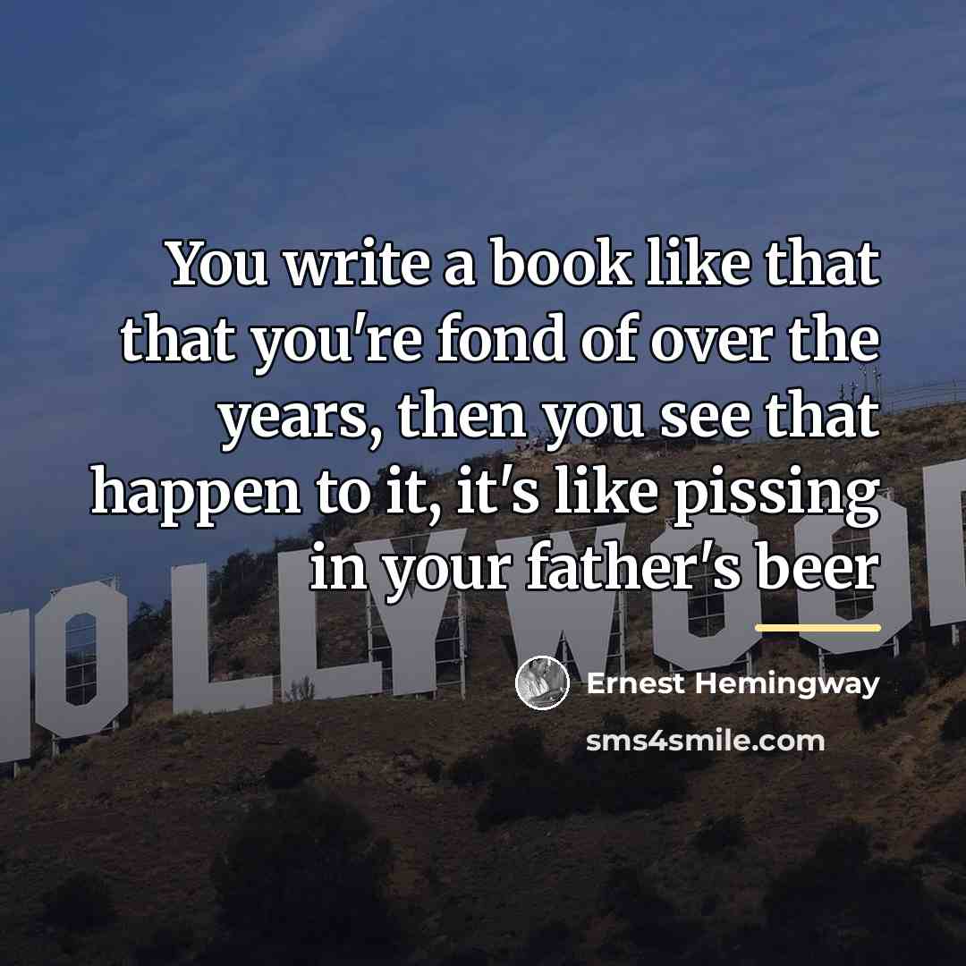 “You write a book like that that you're fond of…” quote by Ernest Hemingway