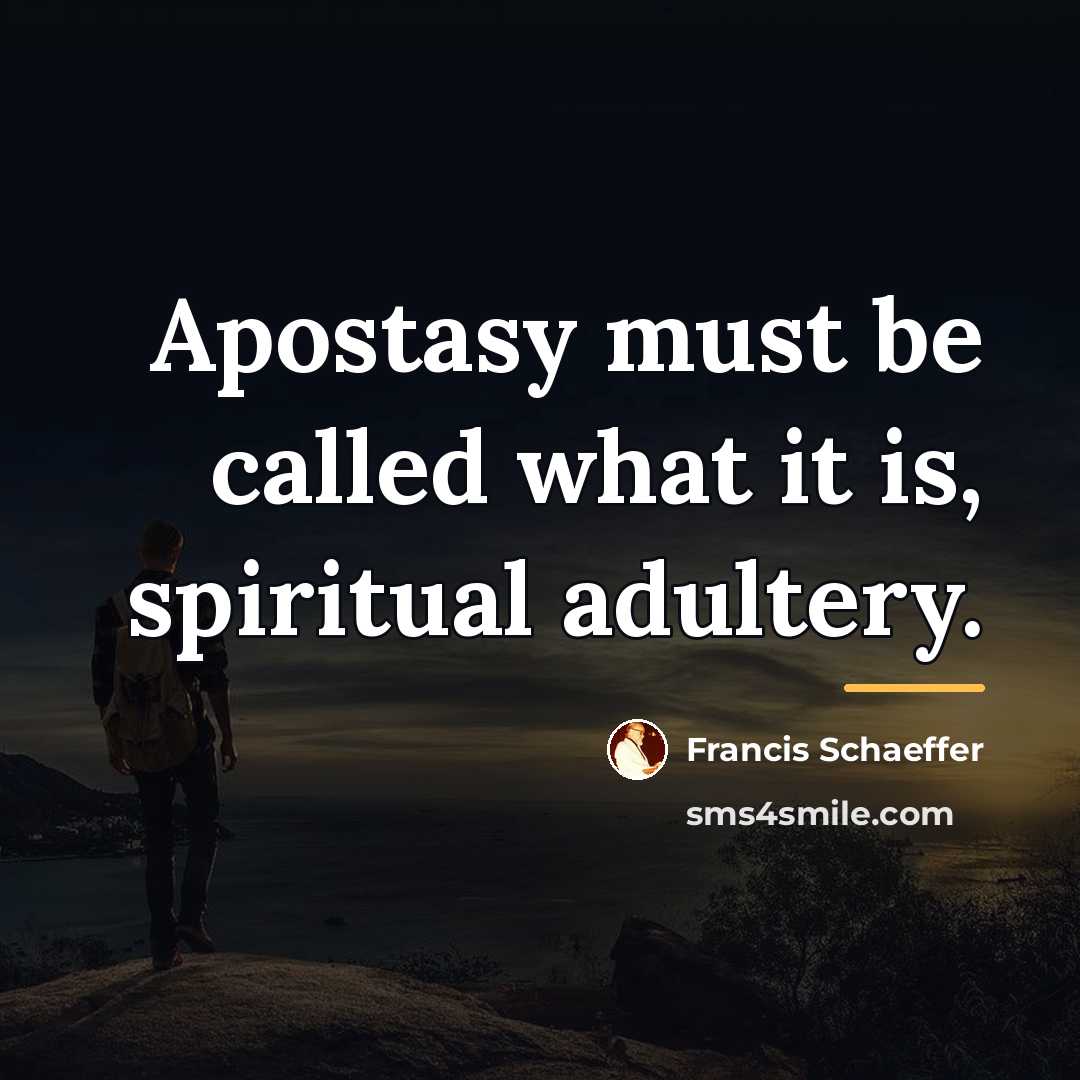 “Apostasy must be called what it is, spiritual adultery.…” quote by Francis Schaeffer