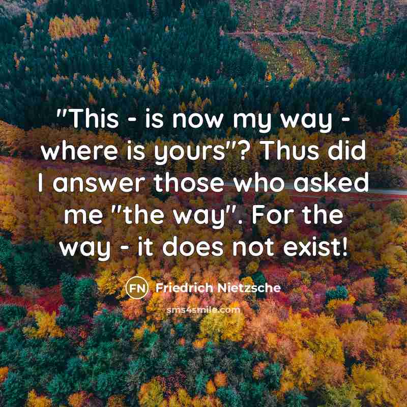 “"This - is now my way - where is yours"?…” quote by Friedrich Nietzsche